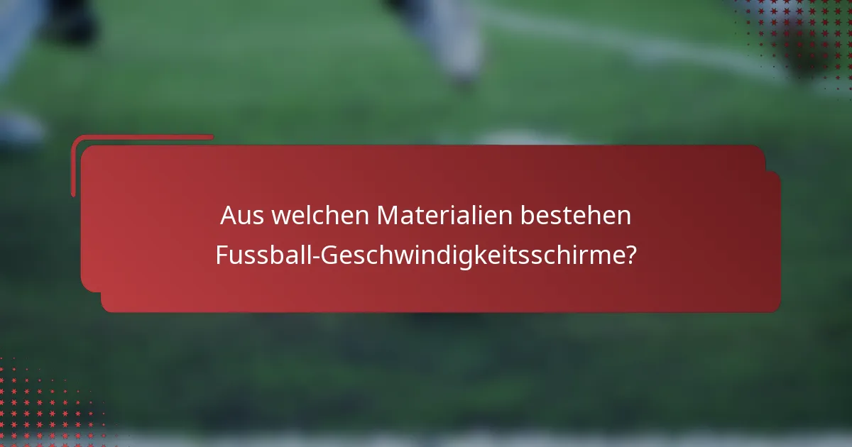 Aus welchen Materialien bestehen Fussball-Geschwindigkeitsschirme?