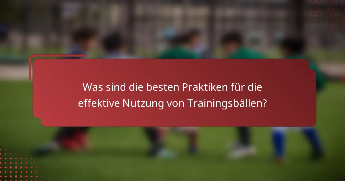 Was sind die besten Praktiken für die effektive Nutzung von Trainingsbällen?