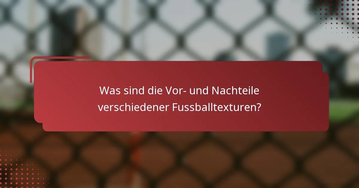 Was sind die Vor- und Nachteile verschiedener Fussballtexturen?