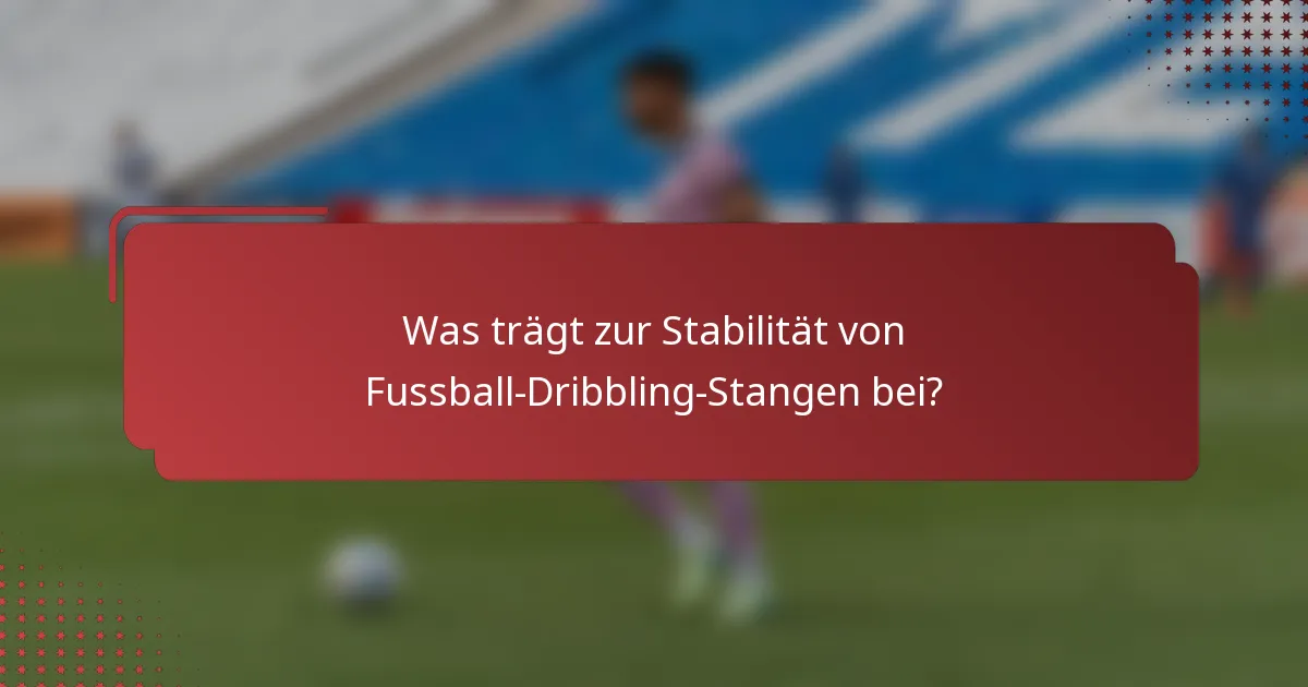 Was trägt zur Stabilität von Fussball-Dribbling-Stangen bei?
