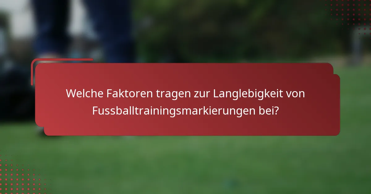 Welche Faktoren tragen zur Langlebigkeit von Fussballtrainingsmarkierungen bei?