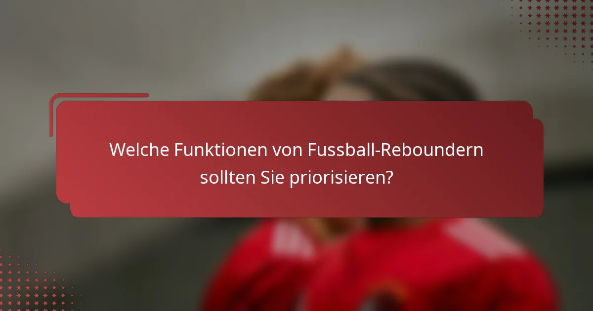 Welche Funktionen von Fussball-Reboundern sollten Sie priorisieren?