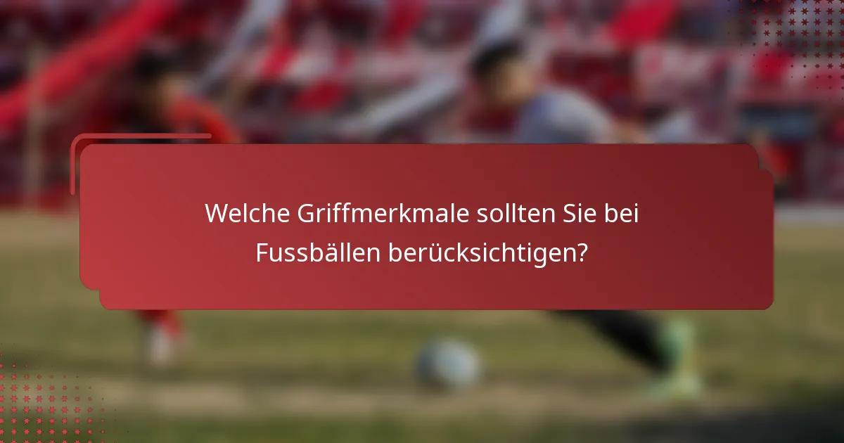 Welche Griffmerkmale sollten Sie bei Fussbällen berücksichtigen?
