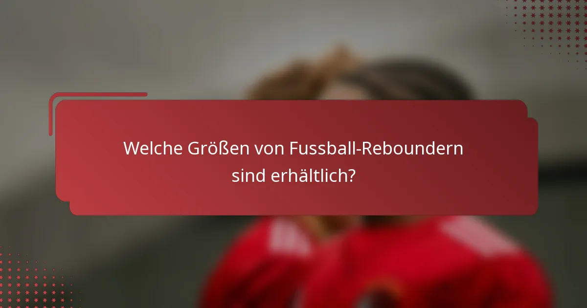 Welche Größen von Fussball-Reboundern sind erhältlich?