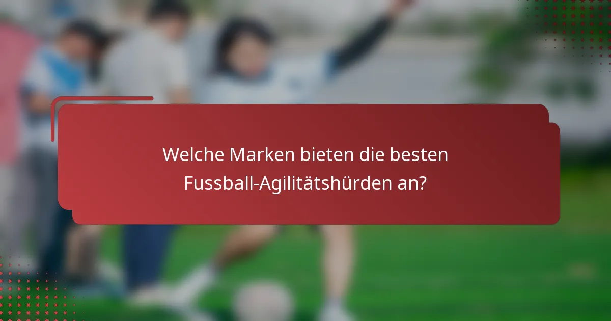 Welche Marken bieten die besten Fussball-Agilitätshürden an?