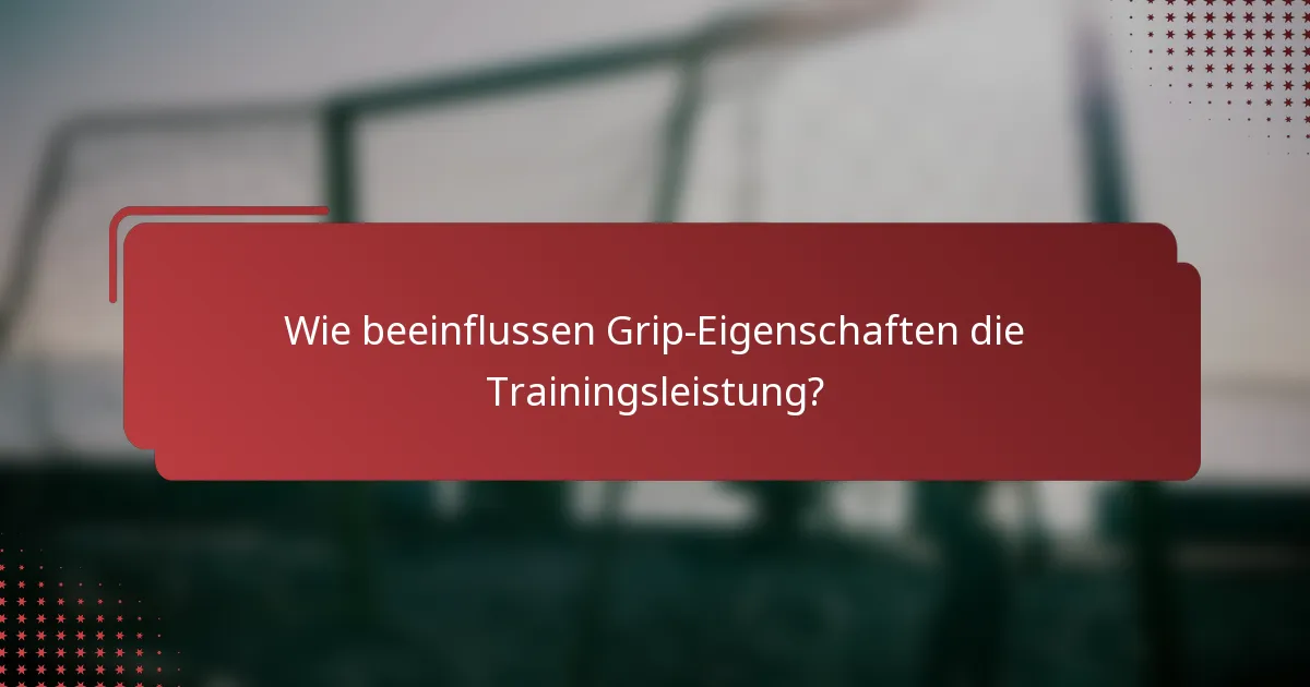 Wie beeinflussen Grip-Eigenschaften die Trainingsleistung?