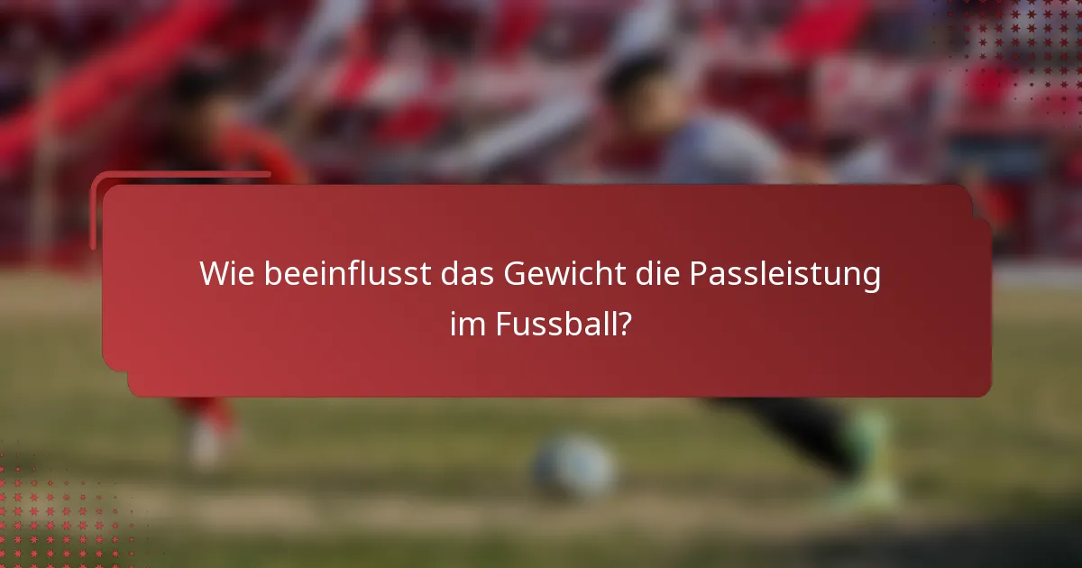 Wie beeinflusst das Gewicht die Passleistung im Fussball?