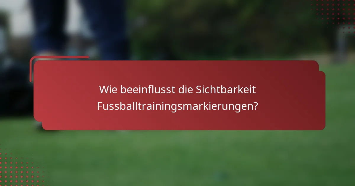 Wie beeinflusst die Sichtbarkeit Fussballtrainingsmarkierungen?
