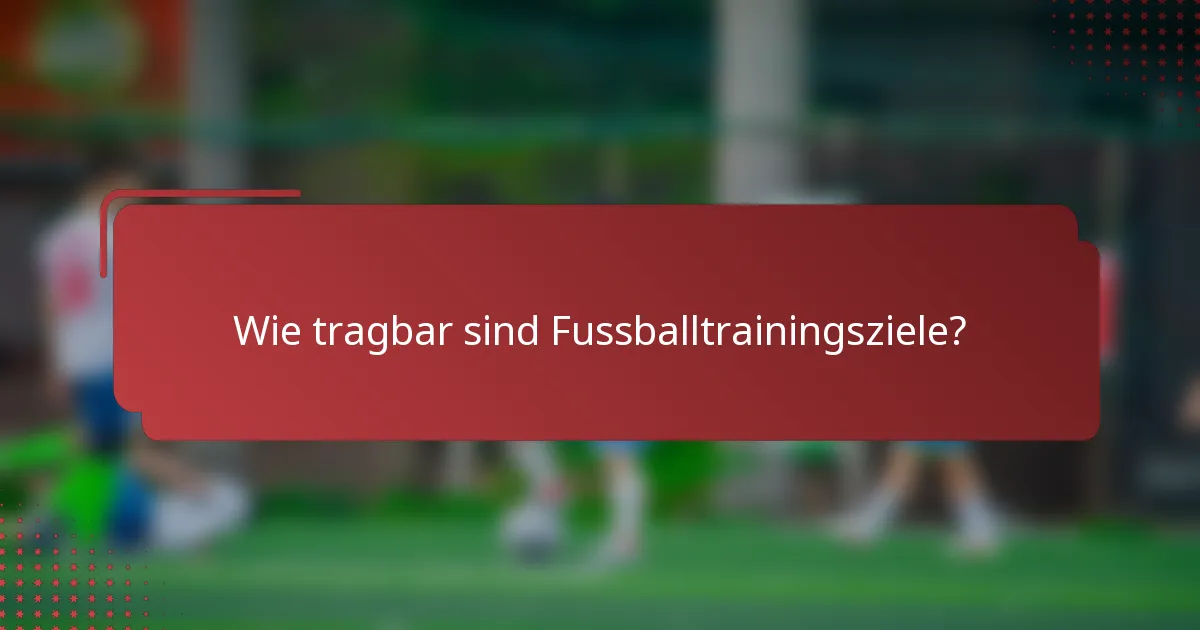 Wie tragbar sind Fussballtrainingsziele?