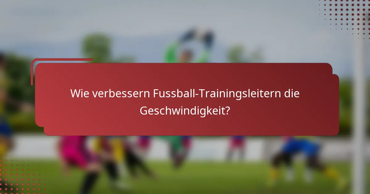 Wie verbessern Fussball-Trainingsleitern die Geschwindigkeit?