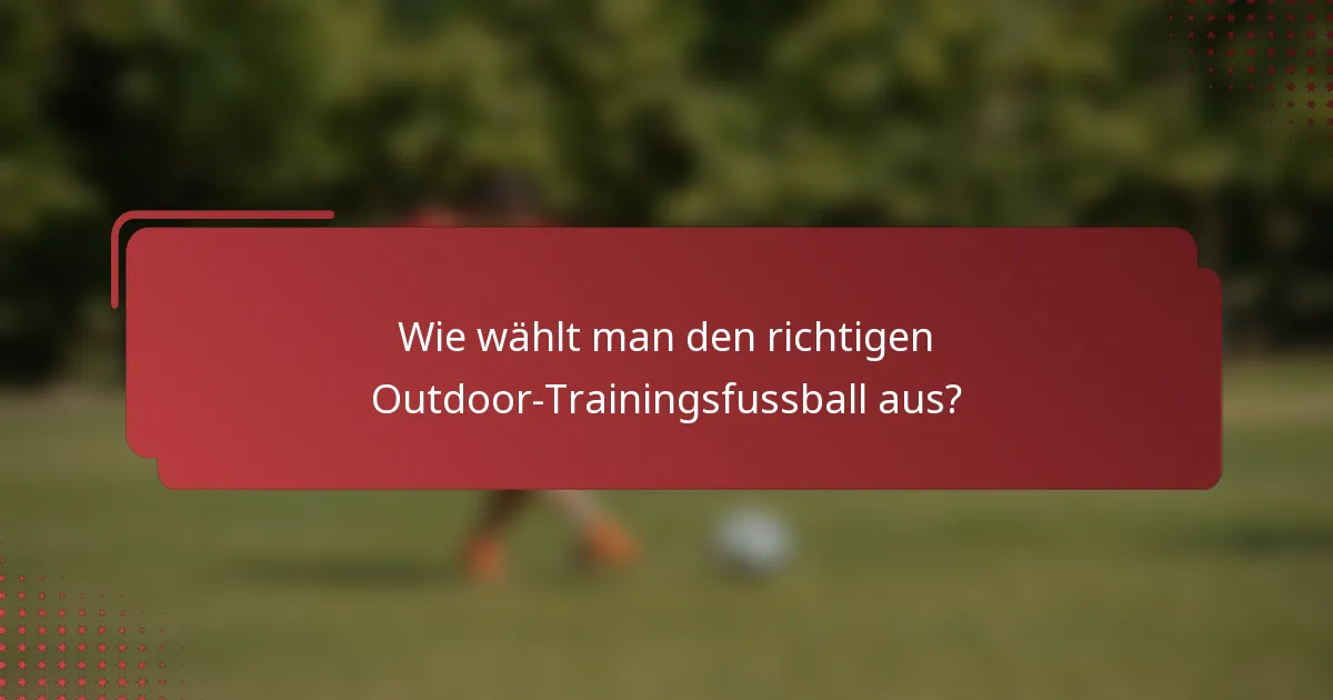 Wie wählt man den richtigen Outdoor-Trainingsfussball aus?