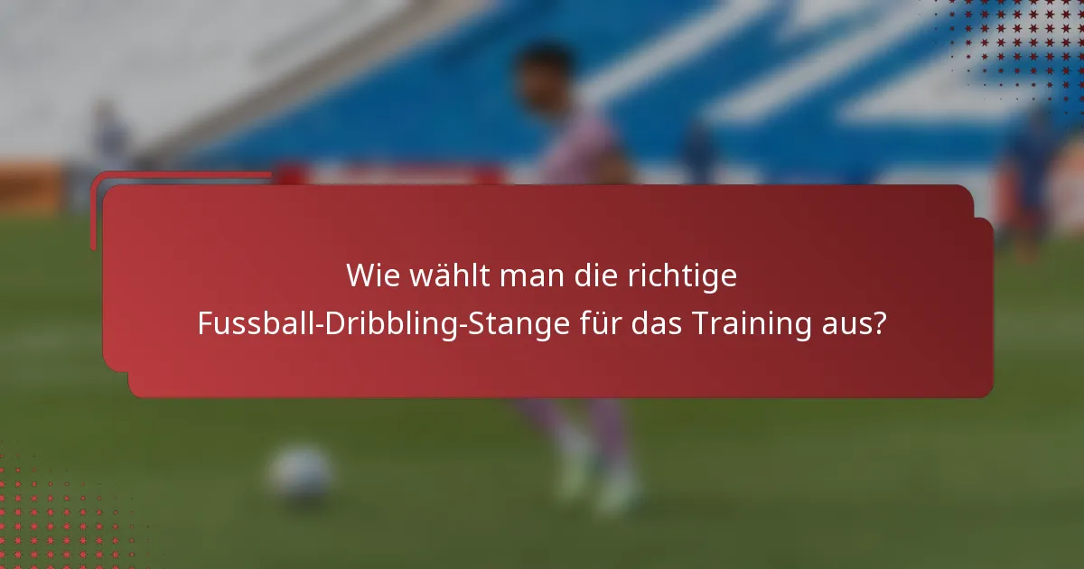 Wie wählt man die richtige Fussball-Dribbling-Stange für das Training aus?