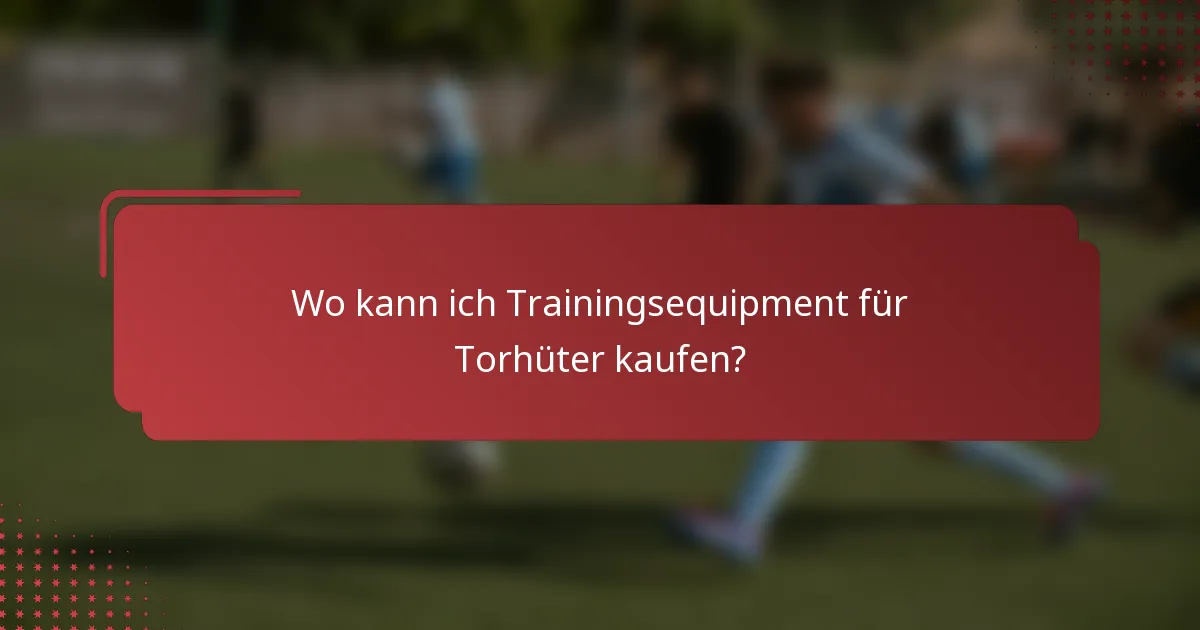 Wo kann ich Trainingsequipment für Torhüter kaufen?