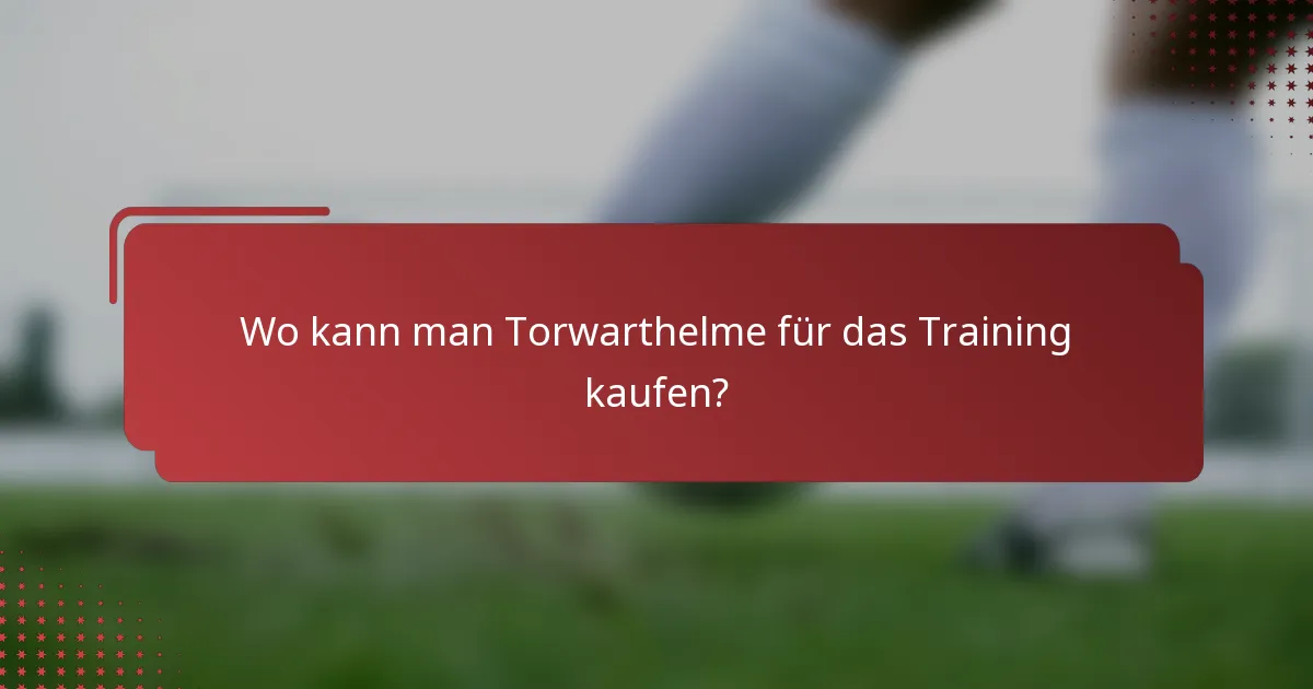 Wo kann man Torwarthelme für das Training kaufen?