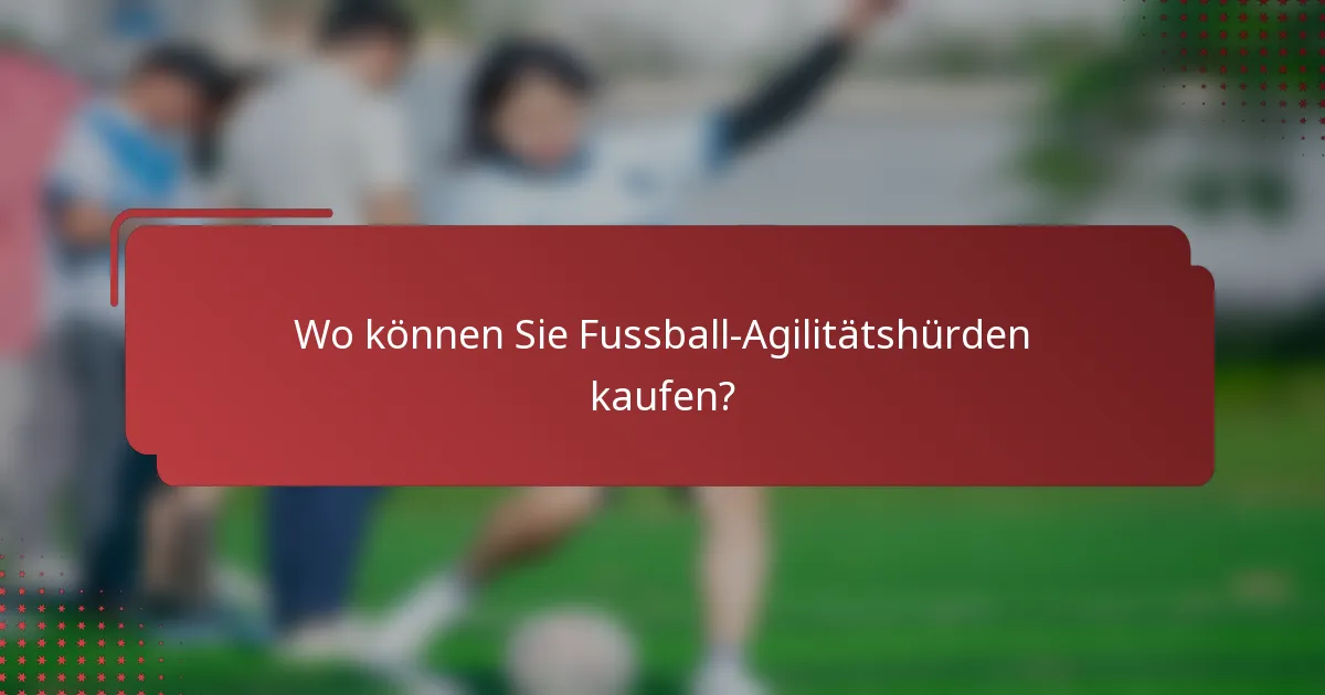 Wo können Sie Fussball-Agilitätshürden kaufen?