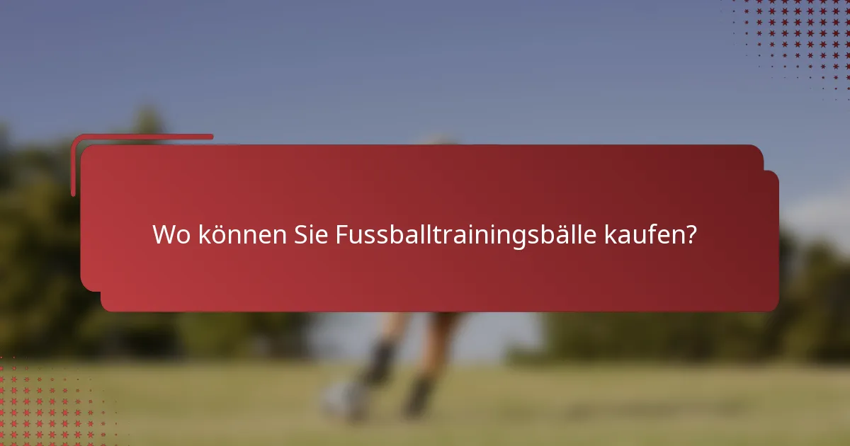 Wo können Sie Fussballtrainingsbälle kaufen?