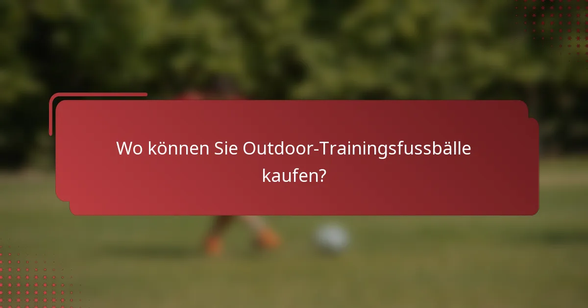 Wo können Sie Outdoor-Trainingsfussbälle kaufen?
